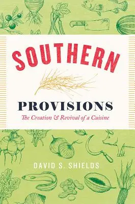 Južanské zásoby: The Creation and Revival of a Cuisine (Vytvorenie a oživenie kuchyne) - Southern Provisions: The Creation and Revival of a Cuisine