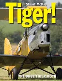 Tiger! de Havilland Dh.82 Tiger Moth - Tiger!: The de Havilland Dh.82 Tiger Moth