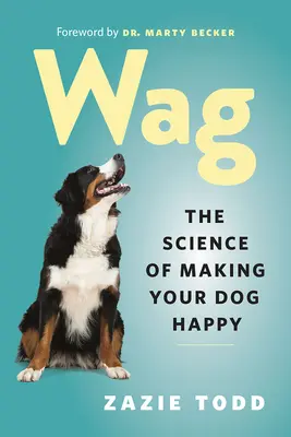Wag: Veda o tom, ako urobiť vášho psa šťastným - Wag: The Science of Making Your Dog Happy