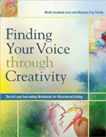 Nájsť svoj hlas prostredníctvom tvorivosti: Umelecká a denníková cvičebnica pre ľudí s poruchami príjmu potravy - Finding Your Voice Through Creativity: The Art & Journaling Workbook for Disordered Eating