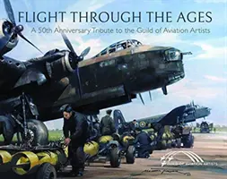 Útek v priebehu vekov: Päťdesiate výročie založenia cechu leteckých umelcov - Flight Through the Ages: A Fiftieth Anniversary Tribute to the Guild of Aviation Artists