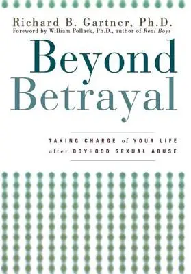 Za hranicami zrady: Prevziať zodpovednosť za svoj život po sexuálnom zneužívaní v chlapčenskom veku - Beyond Betrayal: Taking Charge of Your Life After Boyhood Sexual Abuse