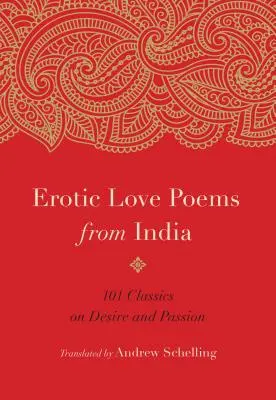 Erotické milostné básne z Indie: 101 klasických diel o túžbe a vášni - Erotic Love Poems from India: 101 Classics on Desire and Passion