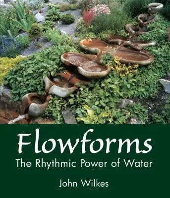 Prietokové formy: Rytmická sila vody - Flowforms: The Rhythmic Power of Water