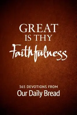 Veľká je tvoja vernosť: Chlieb náš každodenný: 365 pobožností z nášho každodenného chleba - Great Is Thy Faithfulness: 365 Devotions from Our Daily Bread