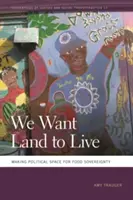 Chceme pôdu na život: Vytváranie politického priestoru pre potravinovú suverenitu - We Want Land to Live: Making Political Space for Food Sovereignty