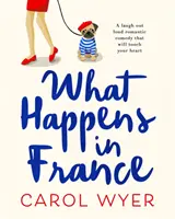 Čo sa stane vo Francúzsku - romantická komédia, pri ktorej sa budete smiať a ktorá sa dotkne vášho srdca - What Happens in France - A laugh out loud romantic comedy that will touch your heart