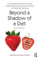 Za tieňom diéty: Vychádzajúc z tejto témy, vieme, ako sa dá liečiť porucha príjmu potravy, nutkavé prejedanie sa a emocionálne prejedanie sa. - Beyond a Shadow of a Diet: The Comprehensive Guide to Treating Binge Eating Disorder, Compulsive Eating, and Emotional Overeating