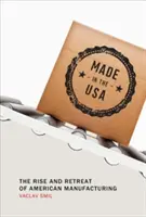 Vyrobené v USA: Vzostup a ústup americkej výroby - Made in the USA: The Rise and Retreat of American Manufacturing