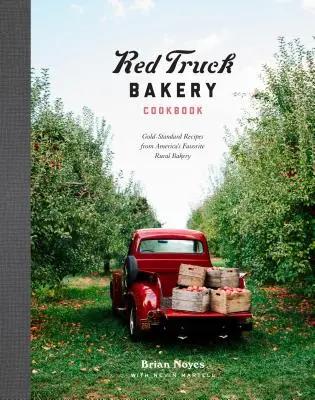 Kuchárska kniha pekárne Red Truck: Kniha: Zlatý štandard: recepty z obľúbenej americkej vidieckej pekárne - Red Truck Bakery Cookbook: Gold-Standard Recipes from America's Favorite Rural Bakery