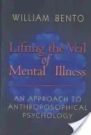 Zdvíhanie závoja duševných chorôb: Prístup k antropozofickej psychológii - Lifting the Veil of Mental Illness: An Approach to Anthroposophical Psychology