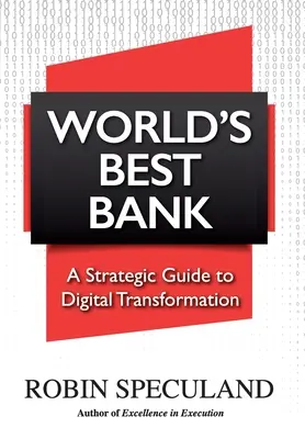 Najlepšia banka na svete: Strategický sprievodca digitálnou transformáciou - World's Best Bank: A Strategic Guide to Digital Transformation