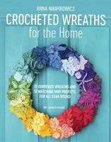 Háčkované vence pre domácnosť: 12 nádherných vencov a 12 vhodných miniprojektov na celý rok - Crocheted Wreaths for the Home: 12 Gorgeous Wreaths and 12 Matching Mini Projects for All Year Round