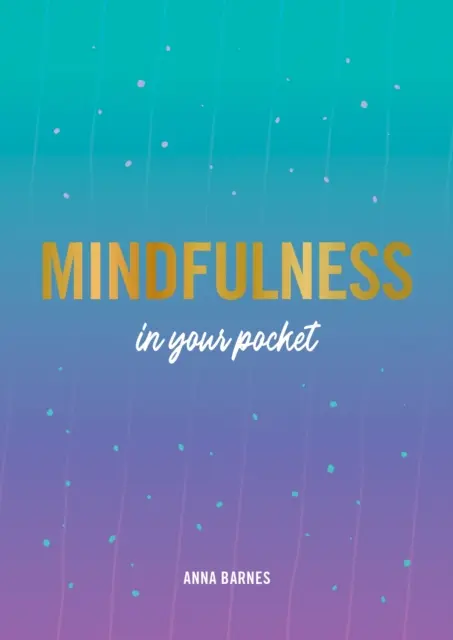 Všímavosť do vrecka - tipy a rady pre vašu väčšiu všímavosť - Mindfulness in Your Pocket - Tips and Advice for a More Mindful You