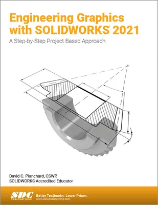 Inžinierska grafika so Solidworks 2021: A Step-By-Step Project Based Approach - Engineering Graphics with Solidworks 2021: A Step-By-Step Project Based Approach