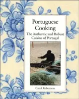 Portugalská kuchyňa: Autentická a robustná kuchyňa Portugalska - Portuguese Cooking: The Authentic and Robust Cuisine of Portugal
