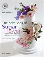 Kniha o cukrových kvetoch z Kew - The Kew Book of Sugar Flowers