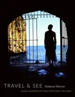 Cestujte a poznávajte: Umelecké postupy čiernej diaspóry od 80. rokov 20. storočia - Travel & See: Black Diaspora Art Practices Since the 1980s