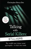 Rozhovory so sériovými vrahmi: Od britského autora č. 1 v oblasti skutočných zločinov - Talking With Serial Killers: Stalkers - From the UK's No. 1 True Crime author