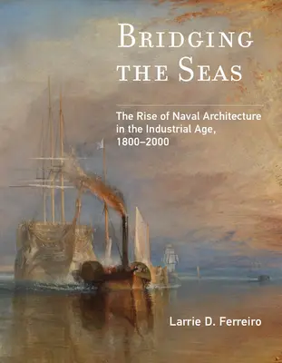 Premosťovanie morí: Vzostup námornej architektúry v priemyselnom veku v rokoch 1800-2000 - Bridging the Seas: The Rise of Naval Architecture in the Industrial Age, 1800-2000