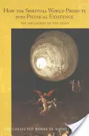 Ako sa duchovný svet premieta do fyzickej existencie: Vplyv mŕtvych (Cw 150) - How the Spiritual World Projects Into Physical Existence: The Influence of the Dead (Cw 150)