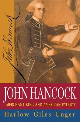 John Hancock: Hancock: obchodný kráľ a americký vlastenec - John Hancock: Merchant King and American Patriot