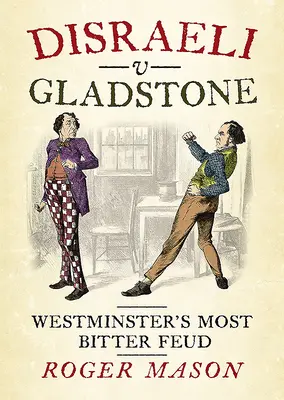 Disraeli V Gladstone: Najhorší spor vo Westminsteri - Disraeli V Gladstone: Westminster's Most Bitter Feud