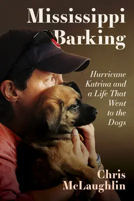 Mississippi Barking: Hurikán Katrina a život, ktorý sa odohral na psích záprahoch - Mississippi Barking: Hurricane Katrina and a Life That Went to the Dogs