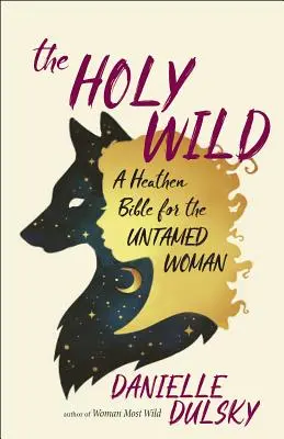 Svätá divoška: Pohanská biblia pre neskrotnú ženu - The Holy Wild: A Heathen Bible for the Untamed Woman