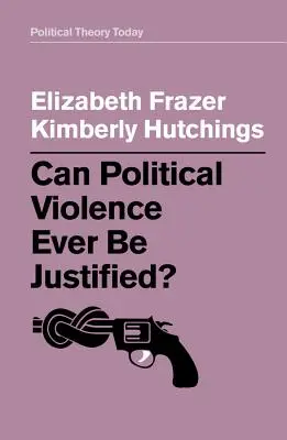 Môže byť politické násilie niekedy ospravedlniteľné? - Can Political Violence Ever Be Justified?