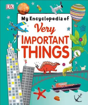Moja encyklopédia veľmi dôležitých vecí: Pre malých školákov, ktorí chcú vedieť všetko - My Encyclopedia of Very Important Things: For Little Learners Who Want to Know Everything