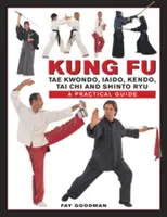 Kung Fu: Tae Kwondo, Tai Chi, Kendo, Aiado, Shinto Ryu: Praktický sprievodca - Kung Fu: Tae Kwondo, Tai Chi, Kendo, Aiado, Shinto Ryu: A Practical Guide