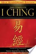 Kompletný I-ťing -- 10. výročné vydanie: Definitívny preklad taoistického majstra Alfreda Huanga - The Complete I Ching -- 10th Anniversary Edition: The Definitive Translation by Taoist Master Alfred Huang