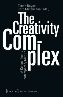 Komplex tvorivosti: Kreativita: sprievodca súčasnou kultúrou - The Creativity Complex: A Companion to Contemporary Culture