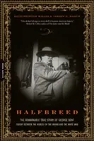 Halfbreed: The Remarkable True Story of George Bent - Caught Between the Worlds of the Indian and the White Man (Polovičný kmeň: Pozoruhodný skutočný príbeh Georgea Benta - uviaznutého medzi svetom Indiánov a svetom bieleho človeka) - Halfbreed: The Remarkable True Story of George Bent--Caught Between the Worlds of the Indian and the White Man
