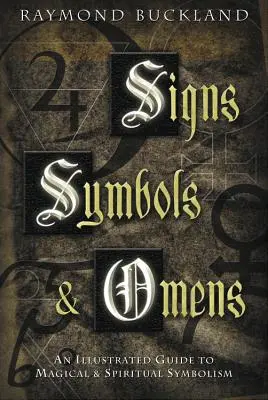 Znamenia, symboly a veštby: Ilustrovaný sprievodca magickou a duchovnou symbolikou - Signs, Symbols & Omens: An Illustrated Guide to Magical & Spiritual Symbolism