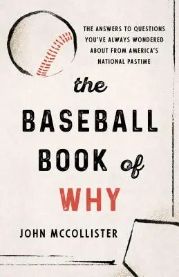 Baseballová kniha Prečo: Odpovede na otázky, ktoré vás vždy zaujímali, z americkej národnej zábavy - The Baseball Book of Why: The Answers to Questions You've Always Wondered about from America's National Pastime