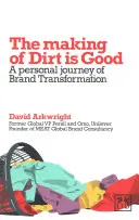 Tvorba špiny je dobrá: Osobný denník o premene značky - Making of Dirt Is Good: A Personal Journal of Brand Transformation