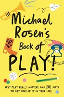 Kniha Michaela Rosena o hre - Prečo je hra naozaj dôležitá a 101 spôsobov, ako jej do svojho života dostať viac - Michael Rosen's Book of Play - Why play really matters, and 101 ways to get more of it in your life