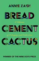 Chlieb, cement, kaktus: Memoáre o spolupatričnosti a premiestnení - Bread, Cement, Cactus: A Memoir of Belonging and Dislocation