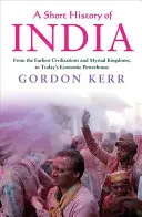 Krátke dejiny Indie: Od najstarších civilizácií a nespočetných kráľovstiev až po dnešnú hospodársku veľmoc - A Short History of India: From the Earliest Civilisations and Myriad Kingdoms, to Today's Economic Powerhouse