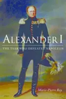 Alexander I.: Cár, ktorý porazil Napoleona - Alexander I: The Tsar Who Defeated Napoleon