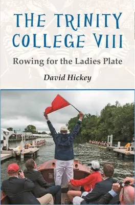 Trinity College VIII: Veslovanie pre dámy - The Trinity College VIII: Rowing for the Ladies Plate