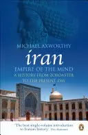 Irán: Ríša mysle - Dejiny od Zoroastra po súčasnosť - Iran: Empire of the Mind - A History from Zoroaster to the Present Day