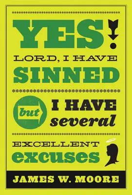 Áno, Pane, zhrešil som: Ale mám niekoľko skvelých výhovoriek - Yes, Lord, I Have Sinned: But I Have Several Excellent Excuses