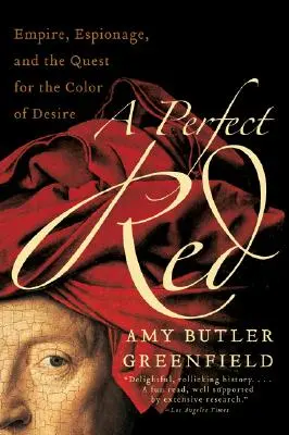 Dokonalá červená: Ríša, špionáž a hľadanie farby túžby - A Perfect Red: Empire, Espionage, and the Quest for the Color of Desire