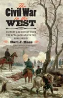 Občianska vojna na západe: Víťazstvo a porážka od Apalačských vrchov po Mississippi - The Civil War in the West: Victory and Defeat from the Appalachians to the Mississippi