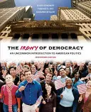 Irónia demokracie: Neobyčajný úvod do americkej politiky - The Irony of Democracy: An Uncommon Introduction to American Politics