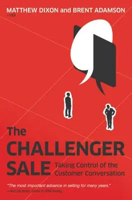 Výpredaj Challenger: Prevzatie kontroly nad konverzáciou so zákazníkom - The Challenger Sale: Taking Control of the Customer Conversation