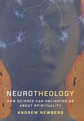 Neuroteológia: Ako nám môže veda objasniť spiritualitu - Neurotheology: How Science Can Enlighten Us about Spirituality